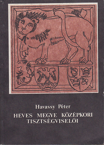 Havassy P�ter - Heves megye k�z�pkori tiszts�gvisel�i