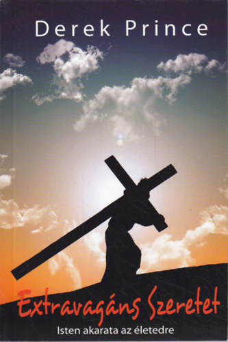 Derek Prince - Extravagáns szeretet - Isten akarata az életedre