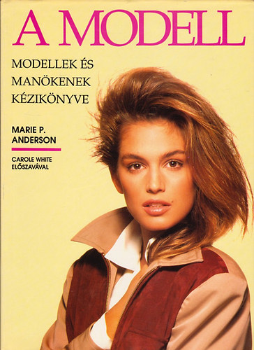Marie P. Anderson - A modell - Modellek és manökenek kézikönyve