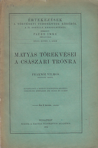 Frakni Vilmos - Mtys trekvsei a csszri trnra (rtekezsek a trtneti tudomnyok krbl XIII. ktet 9. szm)