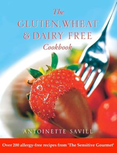 Antoinette Savill - The Gluten, Wheat, and Dairy Free Cookbook (Over 200 allergy-free recipes from the sensitive gourmet)