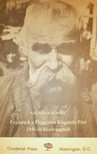 Sal�ta K�lm�n - Fejezetek a F�ggetlen Kisgazda P�rt 1945-�s k�zdelm�b�l