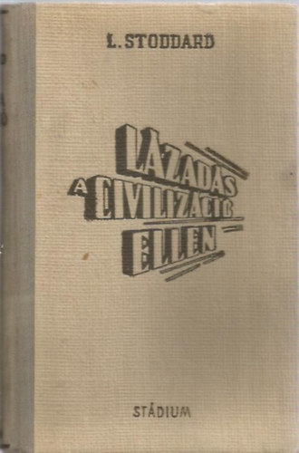 Lothrop Stoddard - Lzads a civilizci ellen