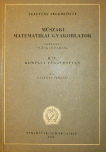 Fazekas Ferenc dr.  (szerk.) - Mszaki matematikai gyakorlatok B. IV. - Komplex fggvnytan