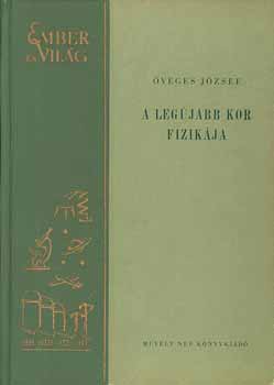 veges Jzsef - A legjabb kor fizikja