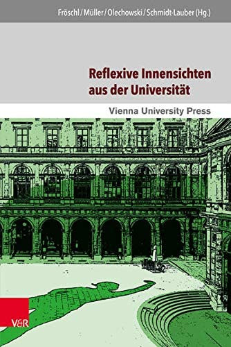 Gerd Mller, Thomas Olechowski, Brigitta Schmidt-Lauder  Karl Frschl (Hg.) - Reflexive Innensichten aus der Universitt - Disziplinengeschichten zwischen Wissenschaft, Gesellschaft und Politik