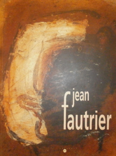 Jean Fautrier (Mcsarnok, Budapest 15 octobre - 10 novembre 1996)