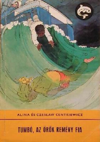 Alina �s Czeslaw Centkiewitz - Tumb�, az �r�k rem�ny fia (Tumb� kalandjai 2.)