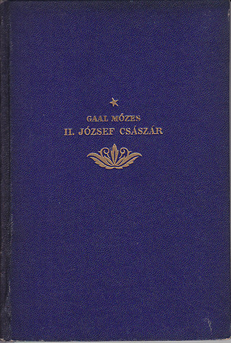 Gaal M�zes - II. J�zsef cs�sz�r mint uralkod� �s mint ember