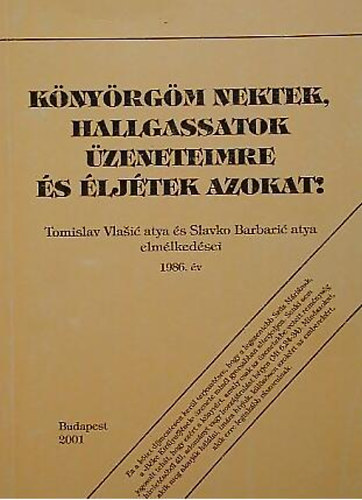 Tomislav Vlasic - Slavko Barbaric - Knyrgm nektek, hallgassatok zeneteimre s ljtek azokat! TOMISLAV VLASIC ATYA S SLAVKO BARBARIC ATYA ELMLKEDSEI 1986. V