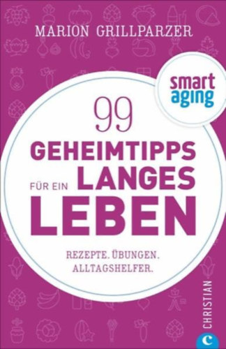 Carolin Friese Marion Grillparzer - Smart Aging: 99 Geheimtipps f�r ein langes Leben
