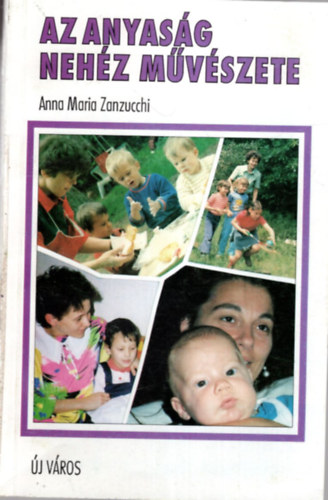 Anna Maria Zanzucchi - Az anyaság nehéz művészete