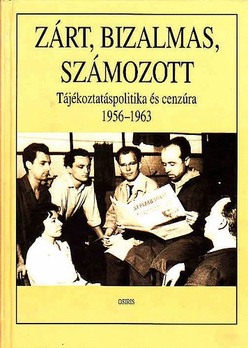 Cseh-Kalm�r-P�r - Z�rt, bizalmas, sz�mozott (T�j�koztat�spolitika �s cenz�ra 1956-1963)