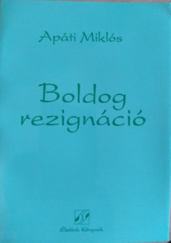 Apáti Miklós - Boldog rezignáció (Dedikált)