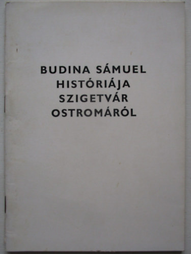 Molnr Imre  (ford. s jegyzet) - Budina Smuel histrija Szigetvr 1566. vi ostromrl (latinul is)