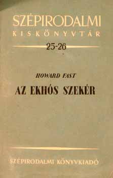 Howard Fast - Az ekhós szekér /elbeszélés / Ottlik Géza fordította