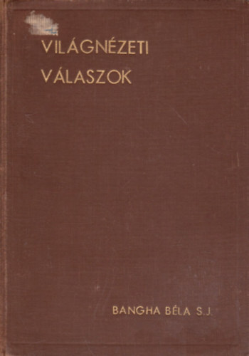 Bangha B�la - Vil�gn�zeti v�laszok (Korszer� vall�si k�rd�sek �s ellenvet�sek megvil�g�t�sa)