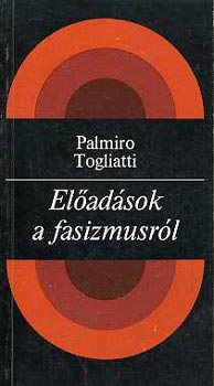 Palmiro Togliatti - El�ad�sok a fasizmusr�l