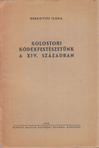 Berkovits Ilona - Kolostori k�dexfest�szet�nk a XIV. sz�zadban (Eckhardt S�ndornak dedik�lt p�ld�ny)