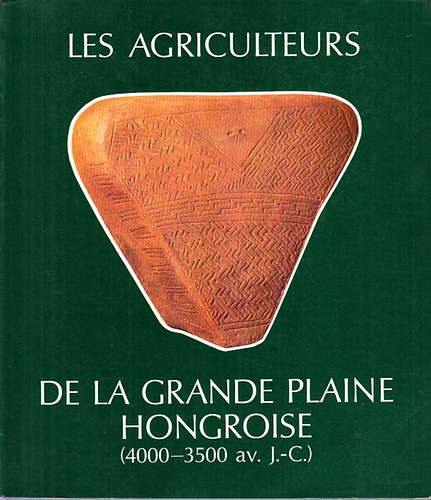 Raczky Pl - Les agriculteurs de la Grande Plaine Hongroise (4000-3500 av. J.-C.)