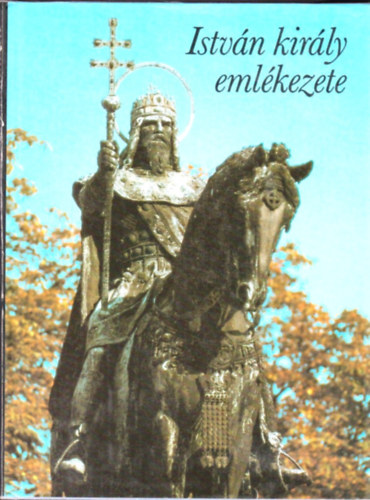 Gyrffy Gyrgy  (szerk.) - Istvn kirly emlkezete
