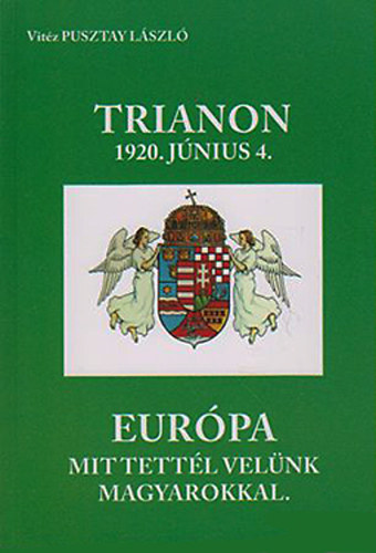 Vit�z Pusztay L�szl� - A trianoni b�kek�t�s 1920 - A p�rizsi megh�v�st�l a ratifik�l�sig �s jogi term�szete