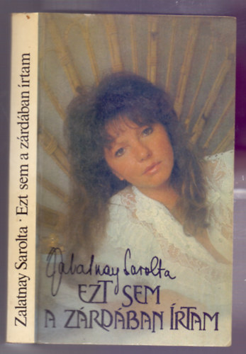 Zalatnay Sarolta - Ezt sem a z�rd�ban �rtam (M�sodik kiad�s)