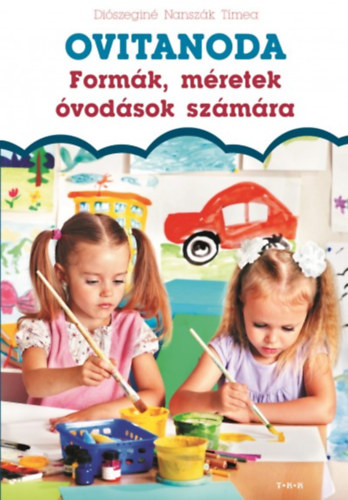 Diószeginé Nanszák Tímea - Formák, méretek óvodások számára