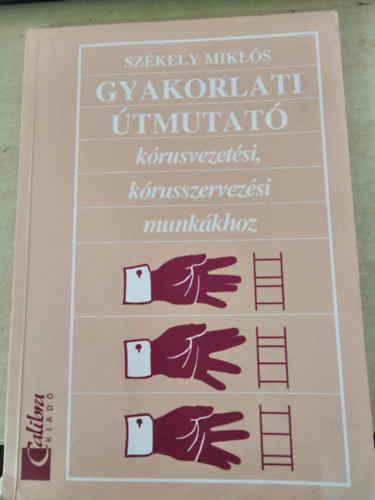 Szkely Mikls - Gyakorlati tmutat krusvezetsi, krusszervezsi munkkhoz