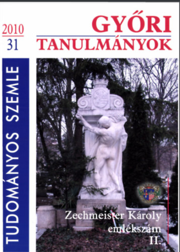 Horv�th J�zsef, Csik Tam�s Dominkovits P�ter - Gy�ri Tanulm�nyok - Zechmeister K�roly eml�ksz�m II. - Tudom�nyos Szemle 31/2010