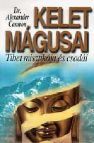 Dr. Alexander Cannon - Kelet mgusai- Tibet misztikja s csodi (reprint)