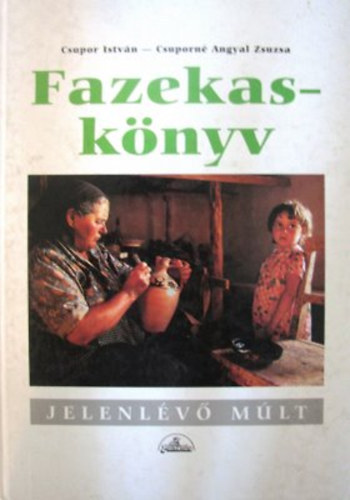 Csupor Istv�n - Csuporn� Angyal Zsuzsa - Fazekask�nyv - Hagyom�ny �s vid�k