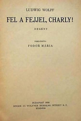 Ludwig Wolf - Fel a fejjel, Charly!