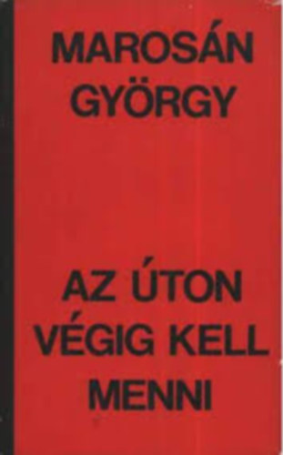 Maros�n Gy�rgy - Maros�n Gy�rgy k�nyvek: Az �ton v�gig kell menni - T�zes kemence - A tan�k m�g �lnek