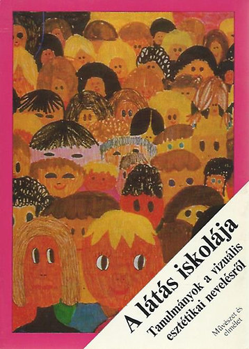 Domonkos Imre  (�ssze�ll.) - A l�t�s iskol�ja - Tanulm�nyok a vizu�lis eszt�tikai nevel�sr�l