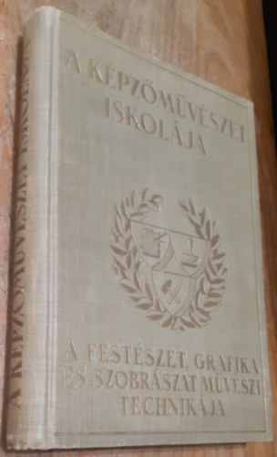 Szőnyi István (szerk.) - A képzőművészet iskolája - A festészet, grafika és szobrászat művészi technikája