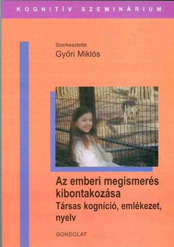 Gy�ri Mikl�s  (szerk.) - Az emberi megismer�s kibontakoz�sa: t�rsas kogn�ci�, eml�kezet, nyelv