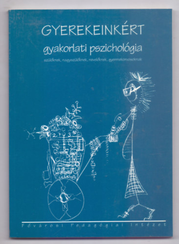 Szerkesztette: Hornyi Annabella - Gyerekeinkrt - gyakorlati pszicholgia szlknek, nagyszlknek, nevelknek, gyermekorvosoknak