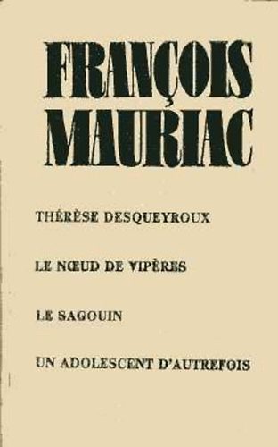 Francois Mauriac - Therese Desqueyroux-Le noeud de viperes-Le sagiuon-Un adolescent...