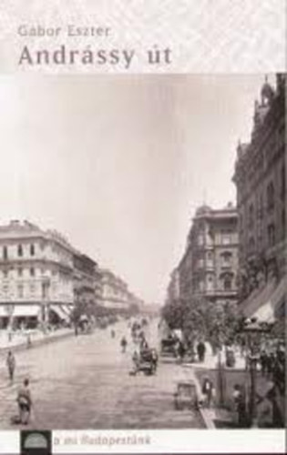 Gábor Eszter - Andrássy út - A mi Budapestünk