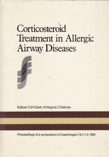 T.J.H. Clark - N. Mygind - Corticosteroid Treatment in Allergic Airways Diseases (A lgti allergik kortikoszteroid kezelse - angol nyelv)