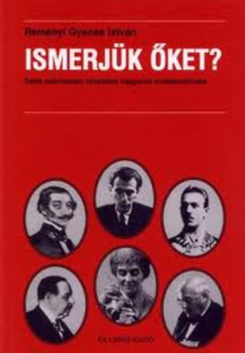 Remnyi Gyenes Istvn - Ismerjk ket?- Zsid szrmazs nevezetes magyarok arckpcsarnoka