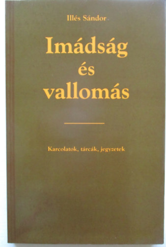 Illés Sándor - Imádság és vallomás