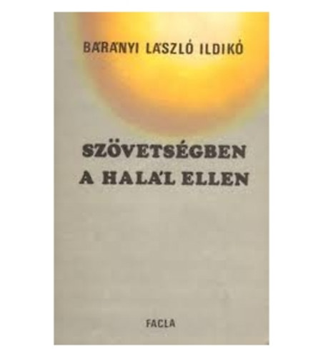 B�r�nyi L�szl� Ildik� - Sz�vets�gben a hal�l ellen