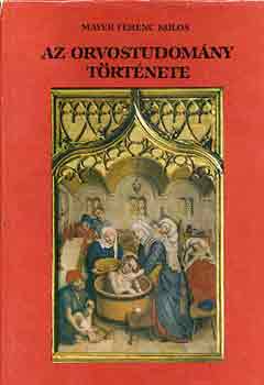 Dr. Mayer Ferenc Kolos - Az orvostudomány története
