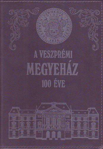 Somfai Balzs - A Veszprmi Megyehz 100 ve 1887-1987