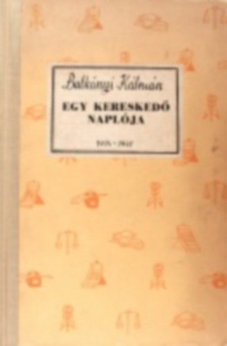 Balknyi Klmn - Egy keresked naplja 1934-1941