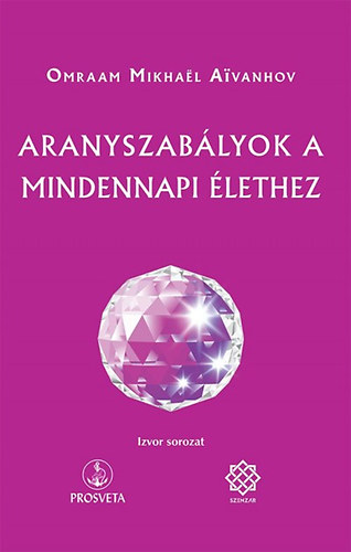 Omraam Mikhael Aivanhov - Aranyszablyok a mindennapi lethez