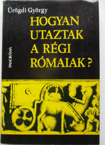 rgdi Gyrgy - Hogyan utaztak a rgi rmaiak?