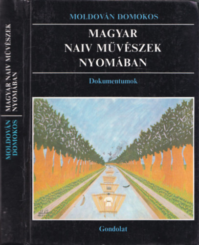 Moldov�n Domokos - Magyar naiv m�v�szek nyom�ban - Dokumentumok (dedik�lt)